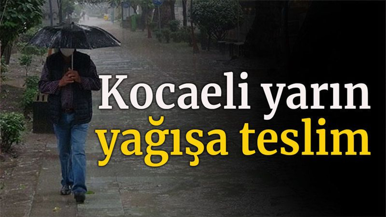 Kocaeli yarın yağışa teslim